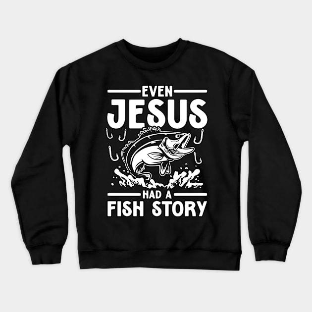 Even Jesus Had a Fish Story - Jesus Lover Crewneck Sweatshirt by AngelBeez29